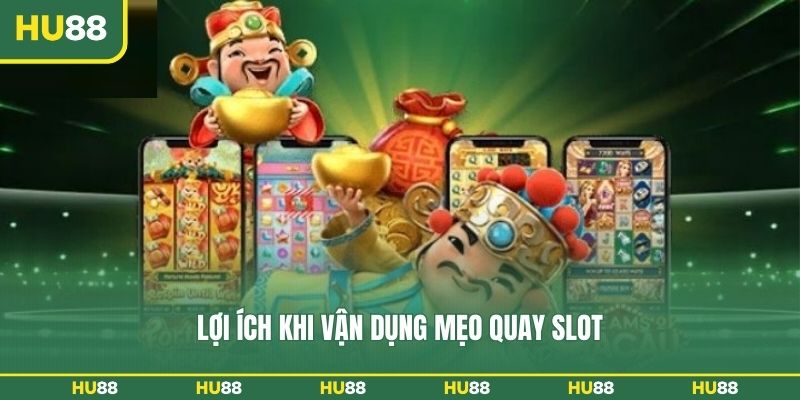 Lợi ích khi vận dụng mẹo quay slot