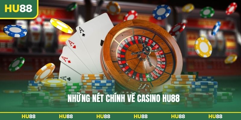 Những nét chính về casino HU88