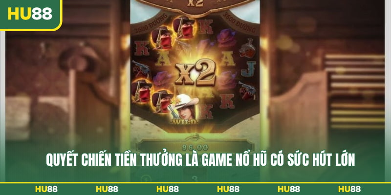 Quyết Chiến Tiền Thưởng là game nổ hũ có sức hút lớn