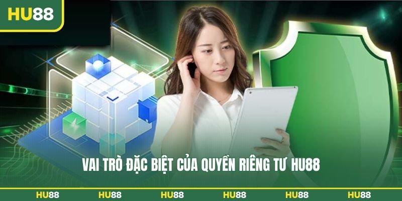 Vai trò đặc biệt của quyền riêng tư HU88